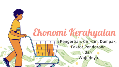 Ekonomi Kerakyatan: Pengertian, Ciri-Ciri, Dampak, Faktor Pendorong dan Wujudnya