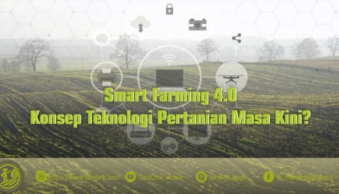 Smart Farming 4.0 : Konsep Teknologi Pertanian Masa Kini?