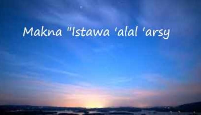 Makna “Istawa ‘alal ‘Arsy” dan Hakikat Ketuhanan dalam Islam