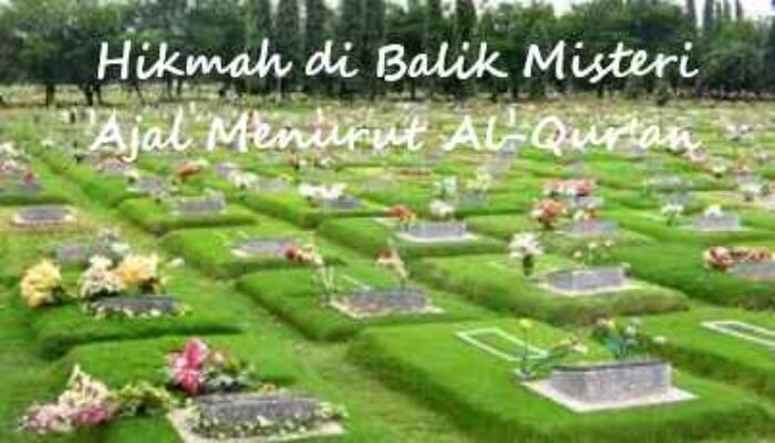 Kematian dan Kausalitas: Hikmah di Balik Misteri Ajal Menurut Al-Qur’an