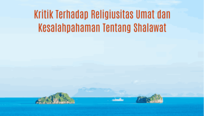 Kritik Terhadap Religiusitas Umat dan Kesalahpahaman Tentang Shalawat