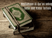Keutamaan Al-Qur’an sebagai Tafsir dan Kabar Terbaik