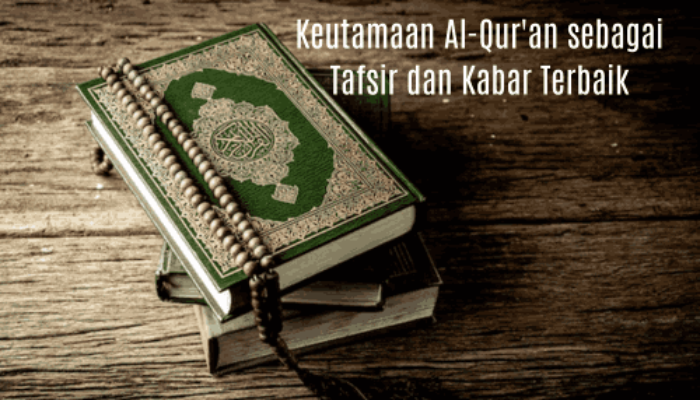 Keutamaan Al-Qur’an sebagai Tafsir dan Kabar Terbaik