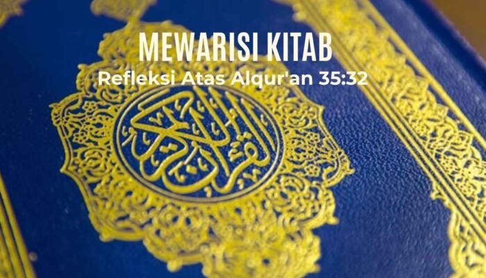 Mewarisi Kitab: Refleksi Atas Alqur’an 35:32 dan Tiga Kelompok Pewarisnya