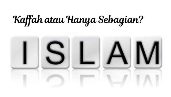 Kaffah atau Hanya Sebagian? Dilema Kehidupan Seorang Muslim