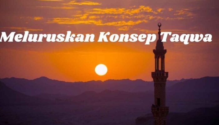 Meluruskan Konsep Taqwa: Antara Pemahaman Umum dan Ajaran Al-Qur’an