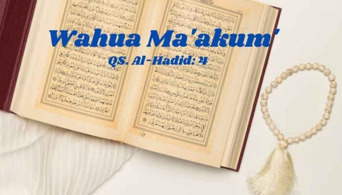 Makna ‘Wahua Ma’akum’: Memahami Kehadiran Allah dalam Setiap Waktu dan Tempat