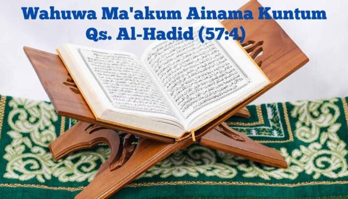 Wahuwa Ma’akum Ainama Kuntum: Makna Kebersamaan Allah dalam Al-Qur’an