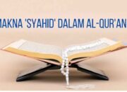 Makna ‘Syahid’ dalam Al-Qur’an: Menyoroti Kesaksian, Bukan Martir