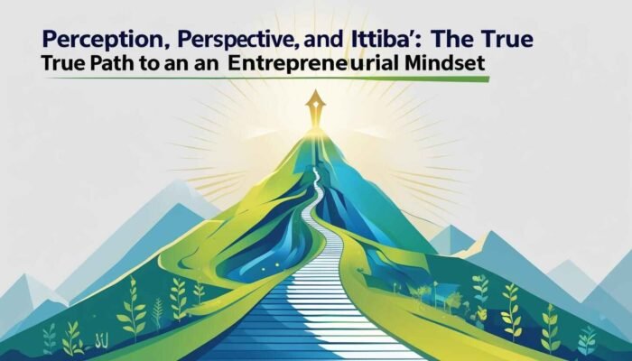Persepsi, Perspektif, dan Ittiba’: Jalan Hidup Sejati Menuju Entrepreneurial Mindset