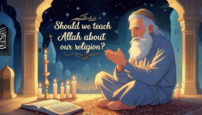 Apakah Kita Hendak Mengajari Allah Tentang Agama Kita?
