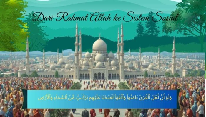 Dari Rahmat Allah ke Sistem Sosial: Jalan Qur’an Mewujudkan Negeri Adil Makmur