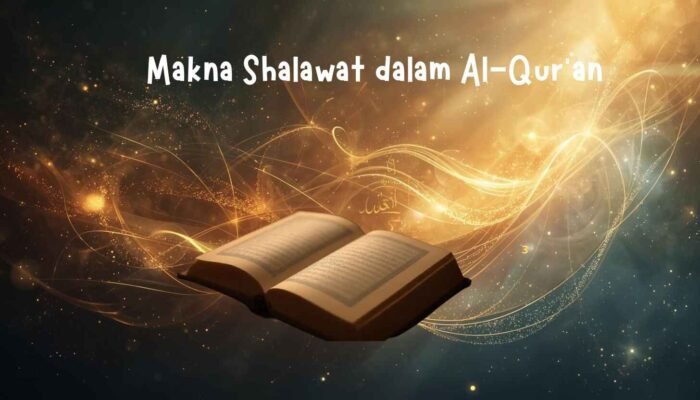 Makna Shalawat dalam Al-Qur’an: Mengikuti Nur yang Diturunkan Bersama Rasulullah