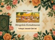 Ulin Nikmah: Mengelola Kemakmuran sebagai Amanah Qur’ani