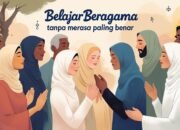 Belajar Beragama Tanpa Merasa Paling Benar