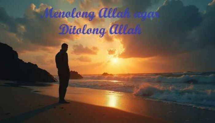 Menolong Allah agar Ditolong Allah: Dialektika Amal dan Pertolongan Ilahi dalam Al-Qur’an