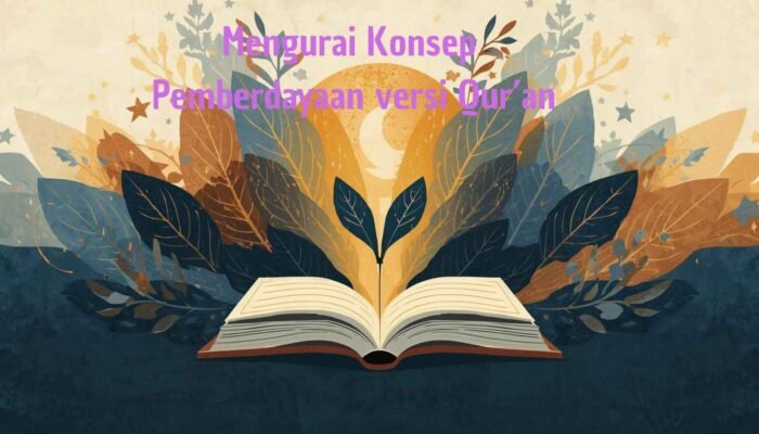 Allah Tidak Mengubah Nasib Kaum: Mengurai Konsep Pemberdayaan versi Qur’an