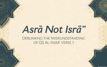 Asrā Bukan Isrā’: Membongkar Kesalahpahaman QS Al-Isrā’ Ayat 1