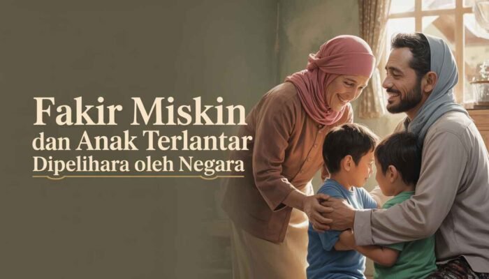 Fakir Miskin dan Anak Terlantar Dipelihara oleh Negara