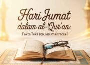 Hari Jumat dalam Al-Qur’an: Fakta Teks atau Asumsi Tradisi?