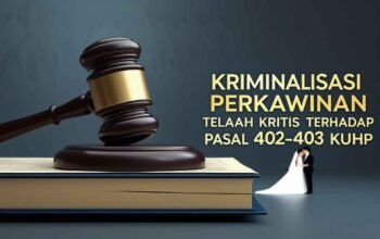 Kriminalisasi Perkawinan? Telaah Kritis terhadap Pasal 402–403 KUHP