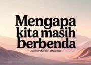 Mengapa Kita Masih Berbeda?