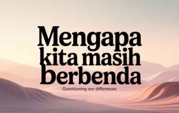 Mengapa Kita Masih Berbeda?