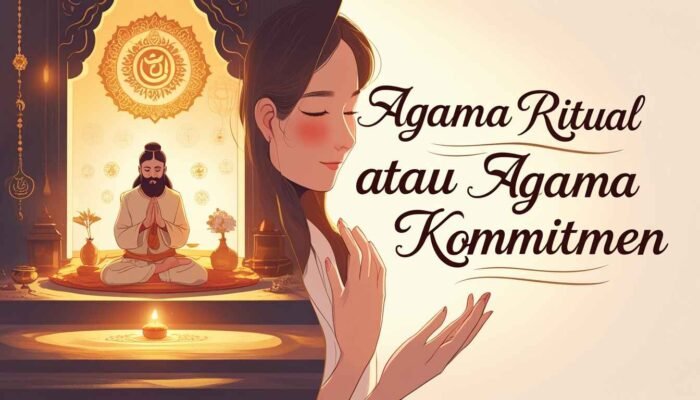 Agama Ritual atau Agama Komitmen?