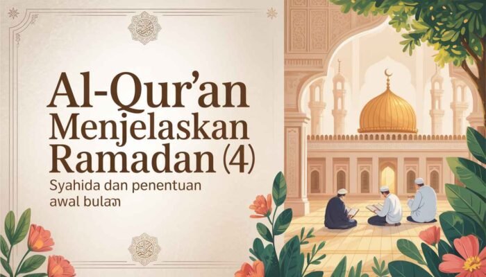 Al-Qur’an Menjelaskan Ramadan (4): Syahida dan Penentuan Awal Bulan