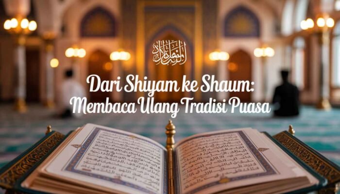 Dari Shiyam ke Shaum: Membaca Ulang Tradisi Puasa