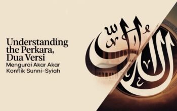 Dua Perkara, Dua Versi: Mengurai Akar Konflik Sunni–Syiah