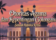 Otoritas Agama dan Kepentingan Golongan: Sebuah Refleksi Kritis