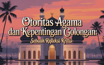 Otoritas Agama dan Kepentingan Golongan: Sebuah Refleksi Kritis