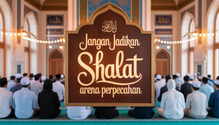 Jangan Jadikan Shalat Arena Perpecahan