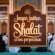 Jangan Jadikan Shalat Arena Perpecahan