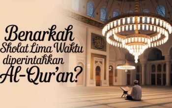 Benarkah Sholat Lima Waktu Diperintahkan Al-Qur’an?