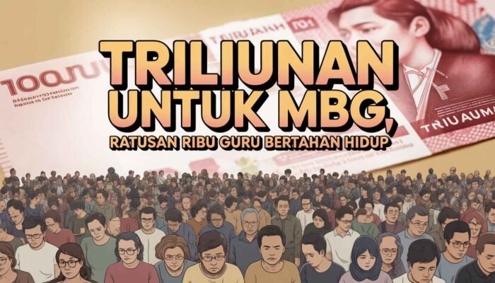 Triliunan untuk MBG, Ratusan Ribu Guru Bertahan Hidup