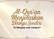 Al-Qur’an Menjelaskan Dirinya Sendiri (5): Mengapa Umat Menjauh?