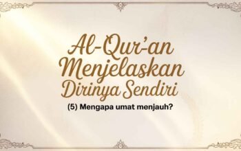 Al-Qur’an Menjelaskan Dirinya Sendiri (5): Mengapa Umat Menjauh?