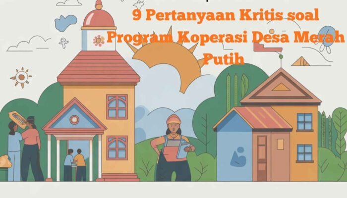 9 Pertanyaan Kritis soal Program Koperasi Desa Merah Putih dan Masa Depan UMKM Desa