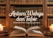 Antara Wahyu dan Tafsir: Dinamika Fikih Sepanjang Zaman