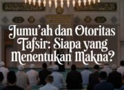 Jumu‘ah dan Otoritas Tafsir: Siapa yang Menentukan Makna?