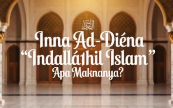 Inna ad-Dīna ‘Indallāhil Islām”: Apa Maknanya?