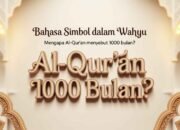 Bahasa Simbol dalam Wahyu: Mengapa Al-Qur’an Menyebut 1000 Bulan?