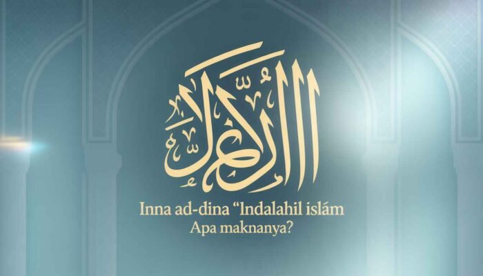 Inna ad-Dīna ‘Indallāhil Islām”: Apa Maknanya?