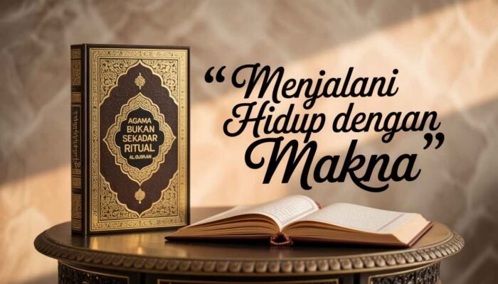 Agama Bukan Sekadar Ritual: Memahami Makna Dīn dalam Al-Qur’an