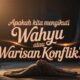 Apakah Kita Mengikuti Wahyu atau Warisan Konflik?