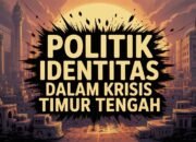 Di Antara Diplomasi dan Martir: Politik Identitas dalam Krisis Timur Tengah