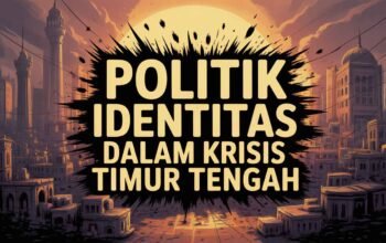 Di Antara Diplomasi dan Martir: Politik Identitas dalam Krisis Timur Tengah
