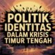 Di Antara Diplomasi dan Martir: Politik Identitas dalam Krisis Timur Tengah